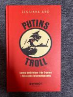 Putins troll : sanna ber&auml;ttelser fr&aring;n fronten i Rysslands informationskrig