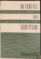 In service and servitude [Elektronisk resurs] : foreign female domestic workers and the Malaysian "modernity" project