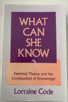 What can she know? : feminist theory and the construction of knowledge