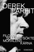 Derek Parfit : filosofen som s&ouml;kte moralens k&auml;rna