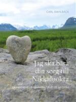 Jag ska b&auml;ra din sorg till Nikkaluokta : en vandring i Dag Hammarskj&ouml;lds fotsp&aring;r