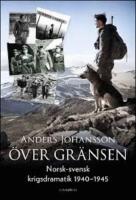 &Ouml;ver gr&auml;nsen : norsk-svensk krigsdramatik 1940-1945