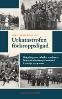 Urkatastrofen f&ouml;rkroppsligad : krigsf&aring;ngarna och den moderna humanitarismens genombrott i Sverige 1914-1921