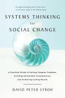 Systems thinking for social change : a practical guide to solving complex problems, avoiding unintended consequences, and achieving lasting results