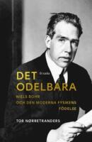 Det odelbara - Niels Bohr och den moderna fysikens f&ouml;delse