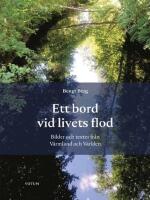 Ett bord vid livets flod : bilder och texter fr&aring;n V&auml;rmland och V&auml;rlden