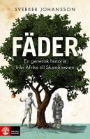F&auml;der : En genetisk historia fr&aring;n Afrika till Skandinavien