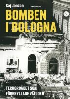 Bomben i Bologna - terrord&aring;det som f&ouml;rbryllade v&auml;rlden