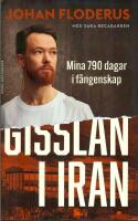 Gisslan i Iran - mina 790 dagar i f&aring;ngenskap