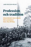 Profession och tradition - Historiebruk i den svenska  f&ouml;rsvarsmakten fr&aring;n 1815 till idag