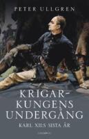 Krigarkungens underg&aring;ng - Karl XII:s sista &aring;r