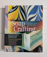 Soap crafting - step-by-step techniques for making 31 unique cold-process s