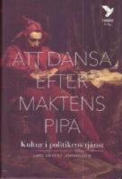 Att dansa efter maktens pipa : kultur i politikens tj&auml;nst