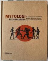 Mytologi p&aring; 30 sekunder : den viktigaste klassiska myterna, gudarna, hj&auml;ltarna och monstren, var och en f&ouml;rklarad p&aring; en halv minut