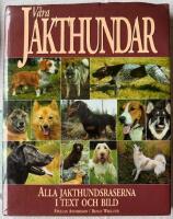 V&aring;ra jakthundar : anv&auml;ndningss&auml;tt, rasbeskrivningar, kommentarer