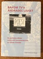 Bakom TV'n &auml;ndrades ljuset : 56 politiska dikter valda och kommenterade av G&ouml;ran Greider