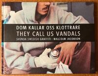 Dom kallar oss klottrare = They call us vandals : svensk graffiti : Swedish