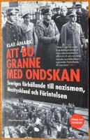 Att bo granne med ondskan : Sveriges f&ouml;rh&aring;llande till nazismen, Nazityskland och F&ouml;rintelsen
