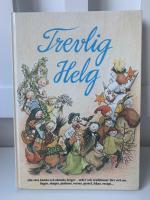 Trevlig helg : sagor, s&aring;nger, psalmer, verser, pyssel m m : alla v&aring;ra k&auml;nda och ok&auml;nda helger, seder och traditioner f&ouml;rr och nu