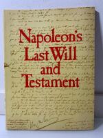 Napoleon ̕s last will and testament - A facsimile edition of the original document, together with its codicils, appended inventories, letters and instructions, preserved in the French National Archives