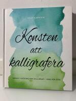 Konsten att kalligrafera : kreativ textning & kalligrafi - steg f&ouml;r steg