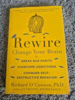 Rewire chansen your brain to break bad habits overcome addictions conquer selfdestructive  behavior