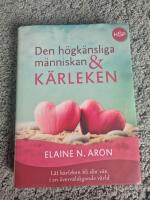 Den h&ouml;gk&auml;nsliga m&auml;nniskan och k&auml;rleken  : l&aring;t k&auml;rleken bli din v&auml;n i en &ouml;verv&auml;ldigande v&auml;rld