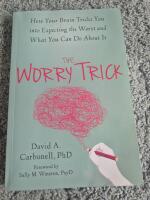 Worry trick - how your brain tricks you into expecting the worst and what y