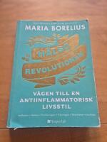 H&auml;lsorevolutionen : v&auml;gen till en antiinflammatorisk livsstil : helheten, maten, forskningen, tr&auml;ningen, sk&ouml;nheten, insikten