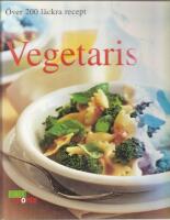 Vegetariskt : &ouml;ver 200 l&auml;ckra recept