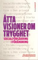 &Aring;tta visioner om trygghet. Socialf&ouml;rs&auml;kring i f&ouml;r&auml;ndring.