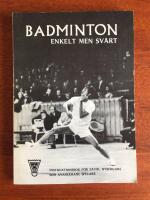 Badminton - enkelt men sv&aring;rt : [instruktionsbok f&ouml;r s&aring;v&auml;l nyb&ouml;rjare som avancerade spelare] : svenska badmintonf&ouml;rbundets instruktionsbok