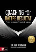 Coaching f&ouml;r b&auml;ttre resultat : Principer och strategier f&ouml;r coachande leda