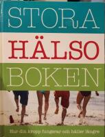 Stora h&auml;lsoboken : hur din kropp fungerar och h&aring;ller l&auml;ngre