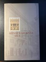 Konstn&auml;rernas hus : en m&ouml;tesplats i svenskt konstliv under 100 &aring;r