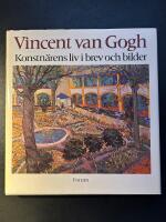 Vincent van Gogh : konstn&auml;rens liv i brev och bilder