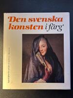 Den svenska konsten i f&auml;rg : h&auml;r presenteras i f&auml;rg 100 konstverk fr&aring;n forntid till 1945 h&auml;mtade fr&aring;n hela Sverige