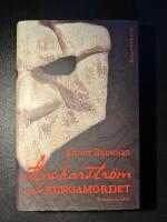 Anckarstr&ouml;m och kungamordet : historien i sin helhet