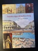 Svenska v&auml;gar till S:t Petersburg : kapitel ur historien om svenskarna vid Nevans str&auml;nder