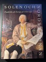 Solen och nordstj&auml;rnan : Frankrike och Sverige p&aring; 1700-talet : Nationalmuseum, Stockholm, 1 oktober 1993-9 januari 1994, Grand Palais, Paris, 15 mars-13 juni 1994