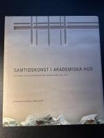 Samtidskonst i akademiska hus - Ett urval av 20 konstn&auml;rers verk installerade 1993-2001