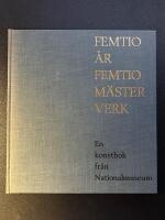 Femtio &aring;r femtio m&auml;sterverk - En konstbok fr&aring;n Nationalmuseum