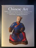 Chinese Art : Textiles, Glass and Painting on Glass, Carvings in Ivory and Rhinoceros Horn, Carvings in Hardsones, Snuff Bottles, Inkcakes and Inkstones