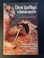 Den farliga v&auml;nskapen : Marie Antoinette, Axel von Fersen och flykten till Varennes