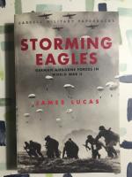 Storming Eagles - German Airborne Forces in World War II