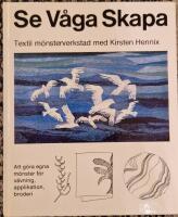 Se, v&aring;ga, skapa : [att g&ouml;ra egna m&ouml;nster f&ouml;r v&auml;vning, applikation, broderi]