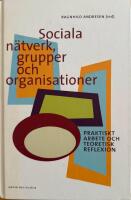Sociala n&auml;tverk, grupper och organisationer : praktiskt arbete och teoretisk reflexion