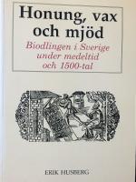 Honung, vax och mj&ouml;d. Biodlingen i Sverige under medeltid och 1500-tal