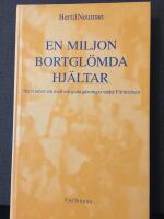 En miljon bortgl&ouml;mda hj&auml;ltar : ber&auml;ttelser om mod och goda g&auml;rningar under F&ouml;rintelsens tid