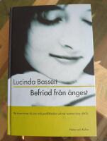 Befriad fr&aring;n &aring;ngest : S&aring; &ouml;vervinner du oro och panikk&auml;nslor och tar makten &ouml;ver ditt liv